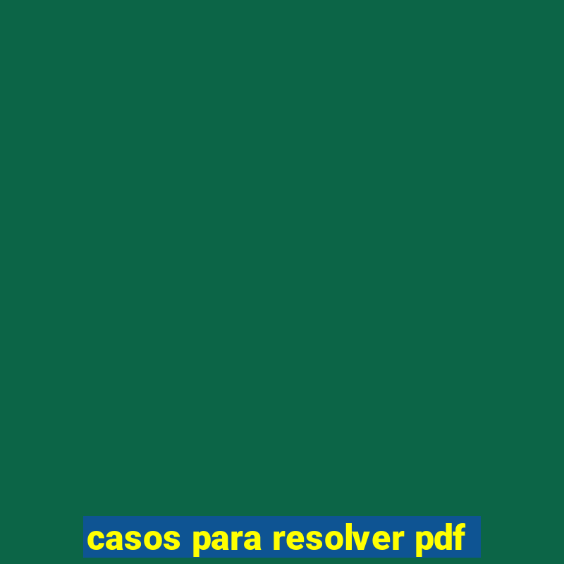 casos para resolver pdf